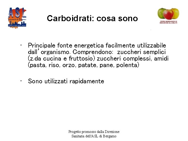 Carboidrati: cosa sono • Principale fonte energetica facilmente utilizzabile dall’organismo. Comprendono: zuccheri semplici (z.