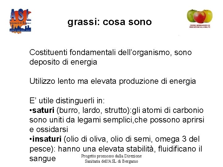 grassi: cosa sono Costituenti fondamentali dell’organismo, sono deposito di energia Utilizzo lento ma elevata