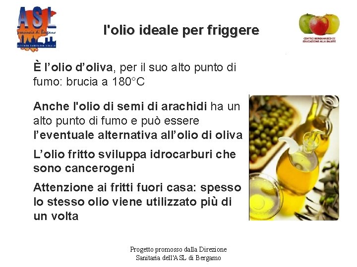 l'olio ideale per friggere È l’olio d’oliva, per il suo alto punto di fumo: