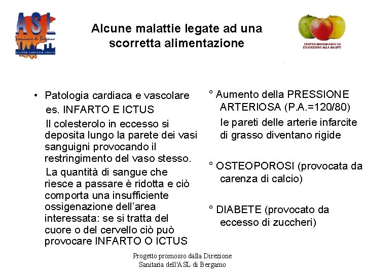 Alcune malattie legate ad una scorretta alimentazione • Patologia cardiaca e vascolare es. INFARTO