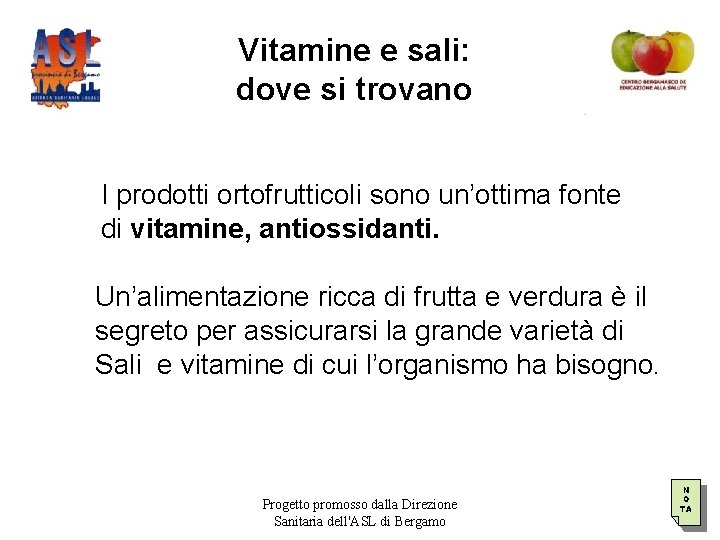 Vitamine e sali: dove si trovano I prodotti ortofrutticoli sono un’ottima fonte di vitamine,