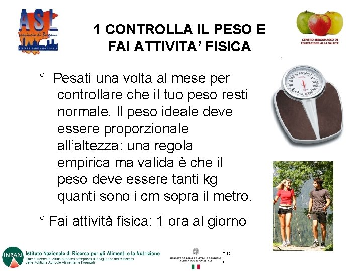 1 CONTROLLA IL PESO E FAI ATTIVITA’ FISICA ° Pesati una volta al mese