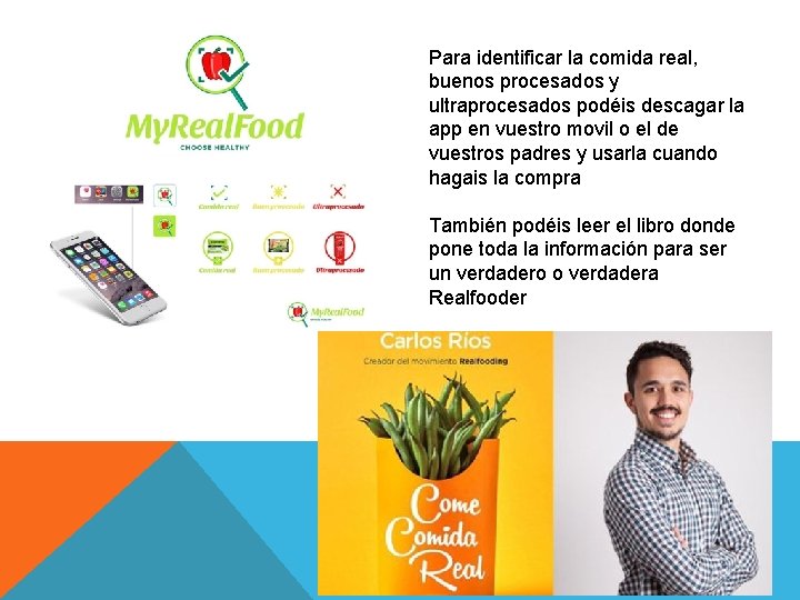 Para identificar la comida real, buenos procesados y ultraprocesados podéis descagar la app en