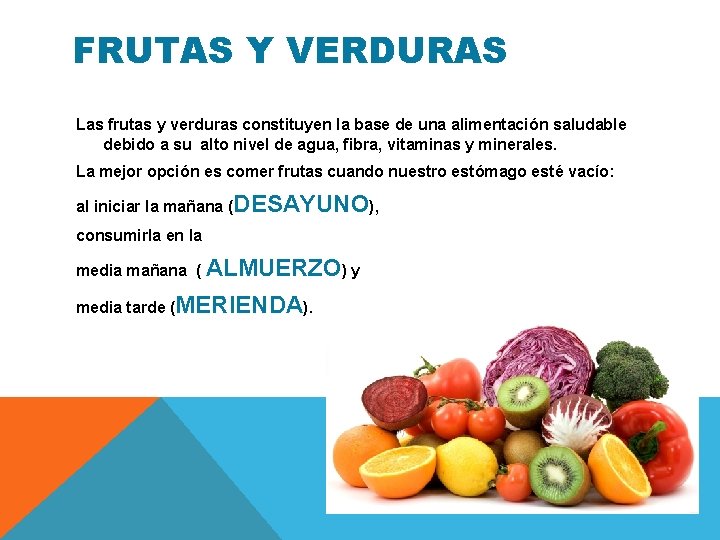 FRUTAS Y VERDURAS Las frutas y verduras constituyen la base de una alimentación saludable