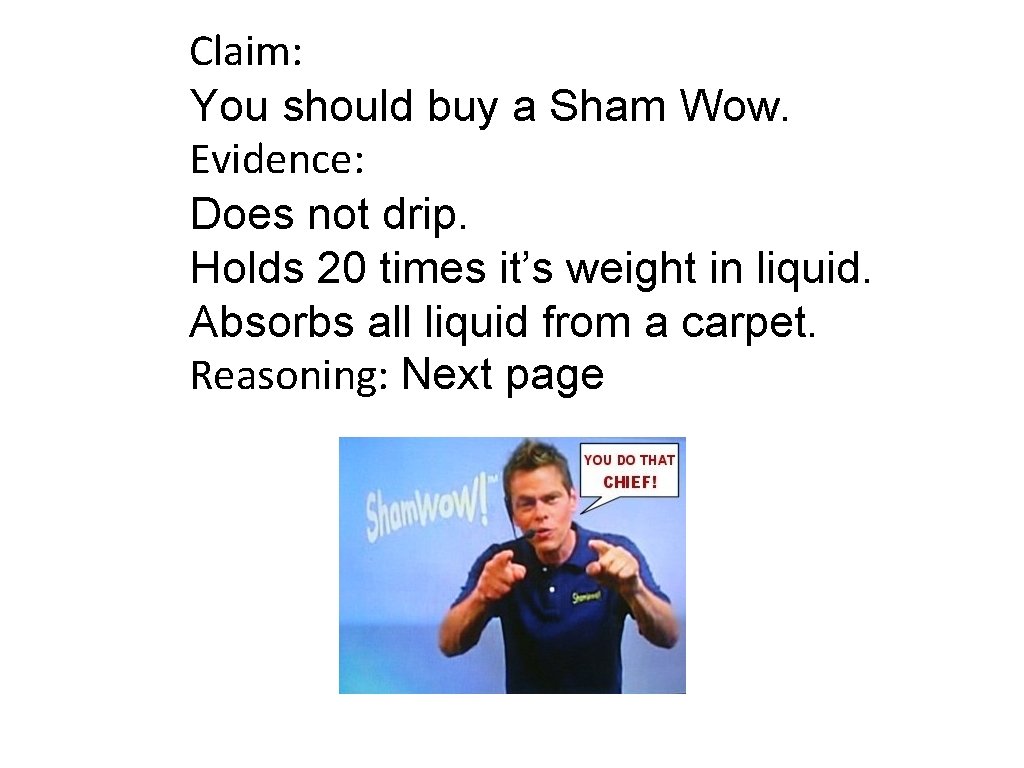 Claim: You should buy a Sham Wow. Evidence: Does not drip. Holds 20 times