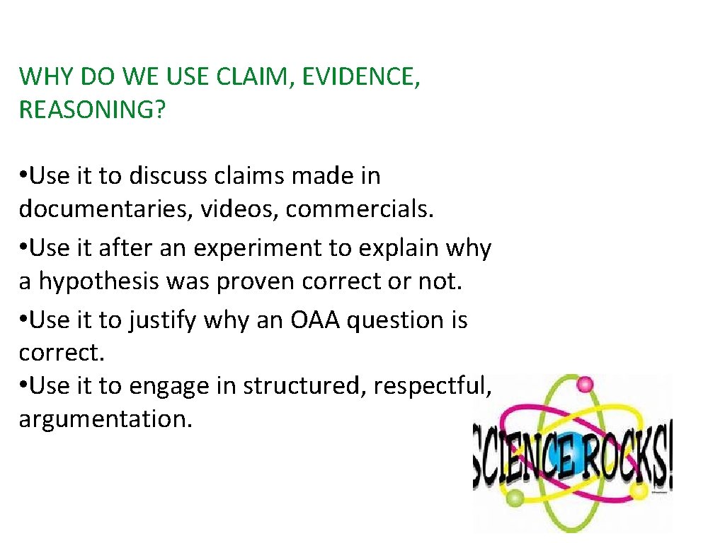 WHY DO WE USE CLAIM, EVIDENCE, REASONING? • Use it to discuss claims made