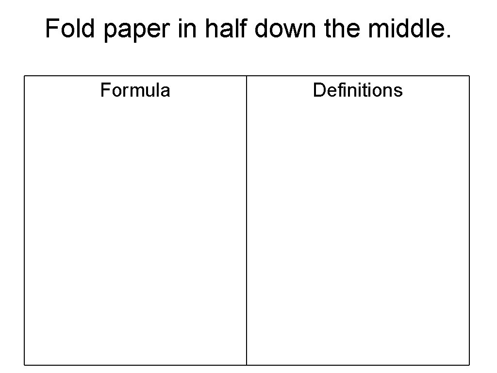 Fold paper in half down the middle. Formula Definitions 