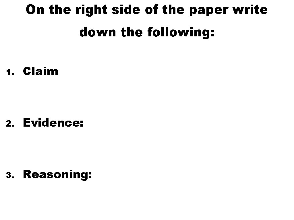 On the right side of the paper write down the following: 1. Claim 2.