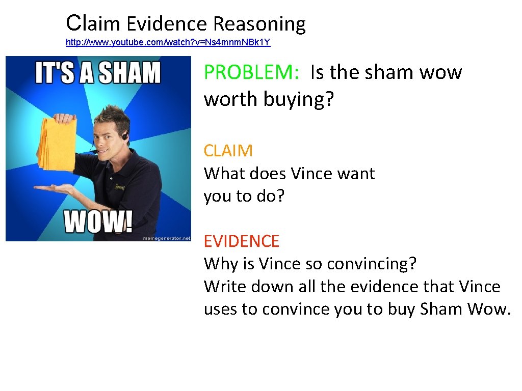 Claim Evidence Reasoning http: //www. youtube. com/watch? v=Ns 4 mnm. NBk 1 Y PROBLEM: