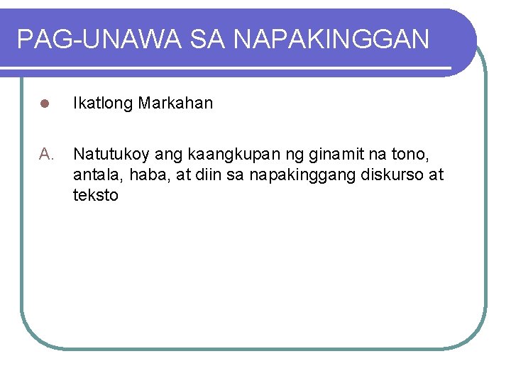 PAG-UNAWA SA NAPAKINGGAN l Ikatlong Markahan A. Natutukoy ang kaangkupan ng ginamit na tono,
