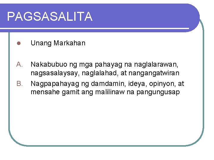 PAGSASALITA l Unang Markahan A. Nakabubuo ng mga pahayag na naglalarawan, nagsasalaysay, naglalahad, at