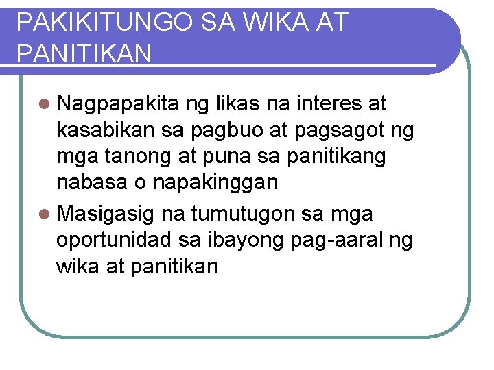 PAKIKITUNGO SA WIKA AT PANITIKAN l Nagpapakita ng likas na interes at kasabikan sa