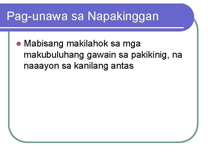 Pag-unawa sa Napakinggan l Mabisang makilahok sa mga makubuluhang gawain sa pakikinig, na naaayon