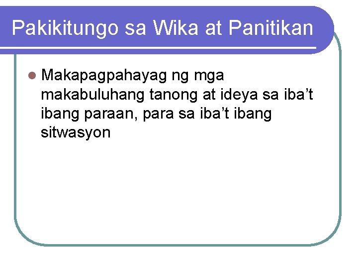 Pakikitungo sa Wika at Panitikan l Makapagpahayag ng mga makabuluhang tanong at ideya sa