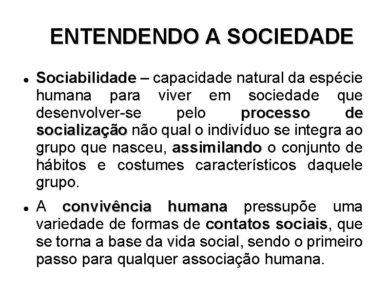 ENTENDENDO A SOCIEDADE Sociabilidade – capacidade natural da espécie humana para viver em sociedade