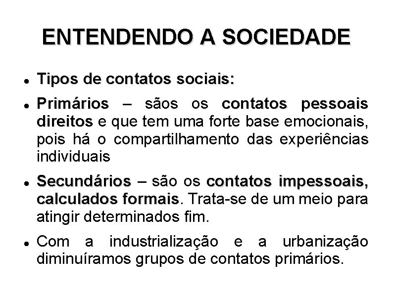 ENTENDENDO A SOCIEDADE Tipos de contatos sociais: Primários – sãos os contatos pessoais direitos