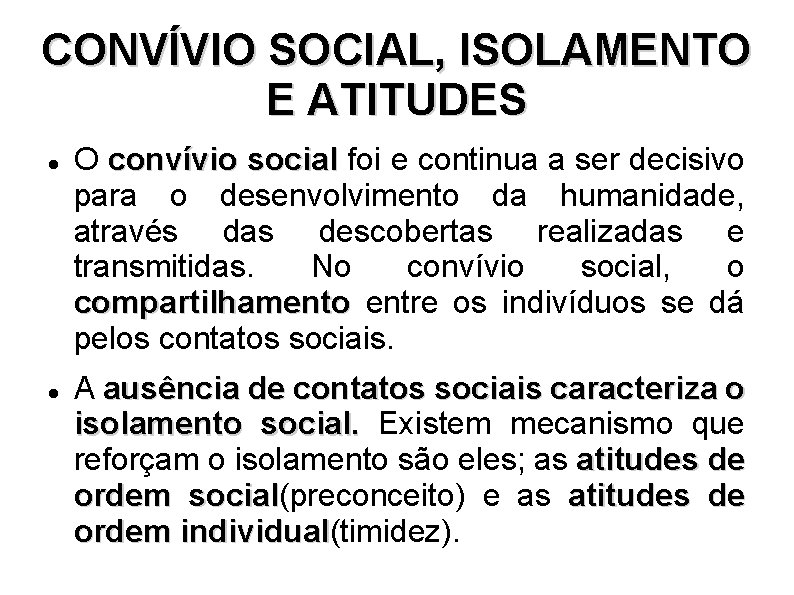 CONVÍVIO SOCIAL, ISOLAMENTO E ATITUDES O convívio social foi e continua a ser decisivo