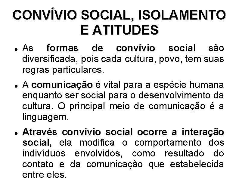 CONVÍVIO SOCIAL, ISOLAMENTO E ATITUDES As formas de convívio social são diversificada, pois cada