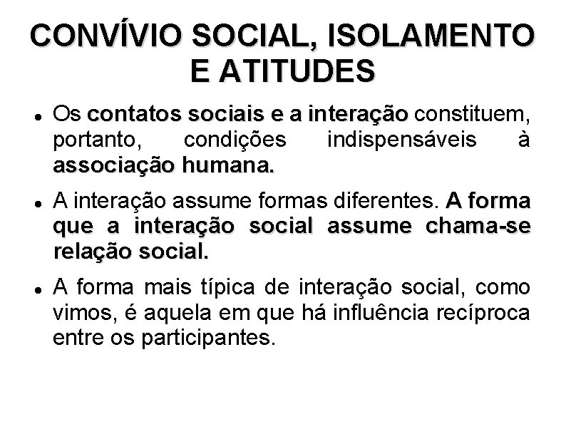 CONVÍVIO SOCIAL, ISOLAMENTO E ATITUDES Os contatos sociais e a interação constituem, portanto, condições