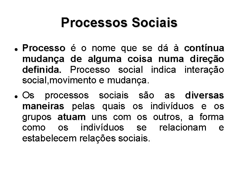 Processos Sociais Processo é o nome que se dá à contínua mudança de alguma
