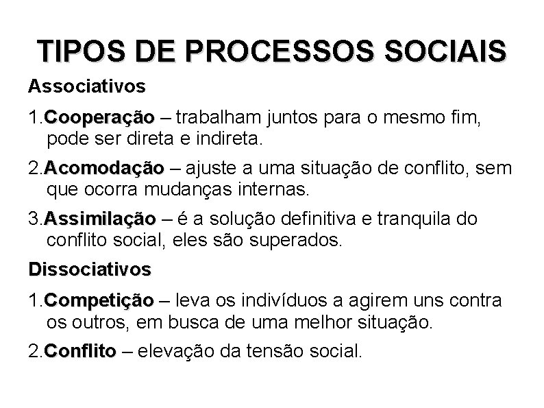 TIPOS DE PROCESSOS SOCIAIS Associativos 1. Cooperação – trabalham juntos para o mesmo fim,
