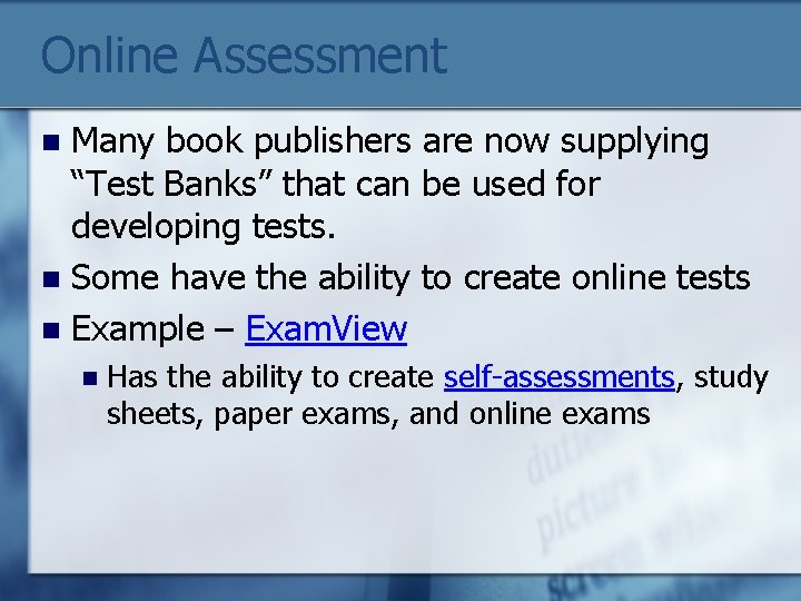 Online Assessment Many book publishers are now supplying “Test Banks” that can be used