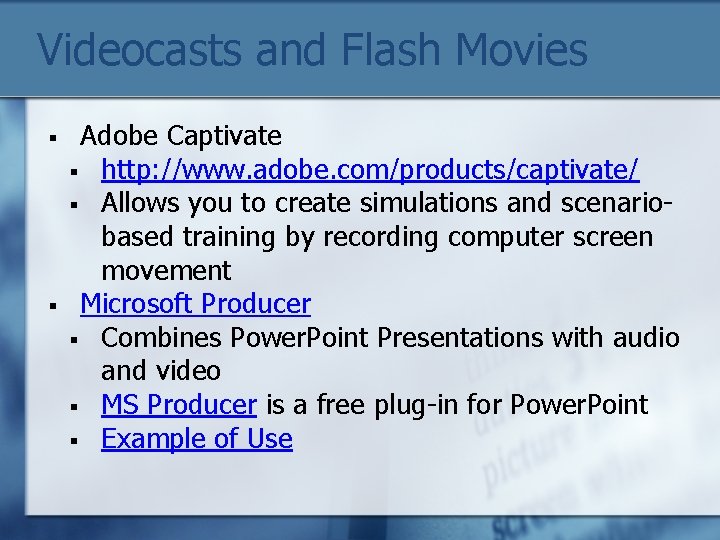 Videocasts and Flash Movies § § Adobe Captivate § http: //www. adobe. com/products/captivate/ §