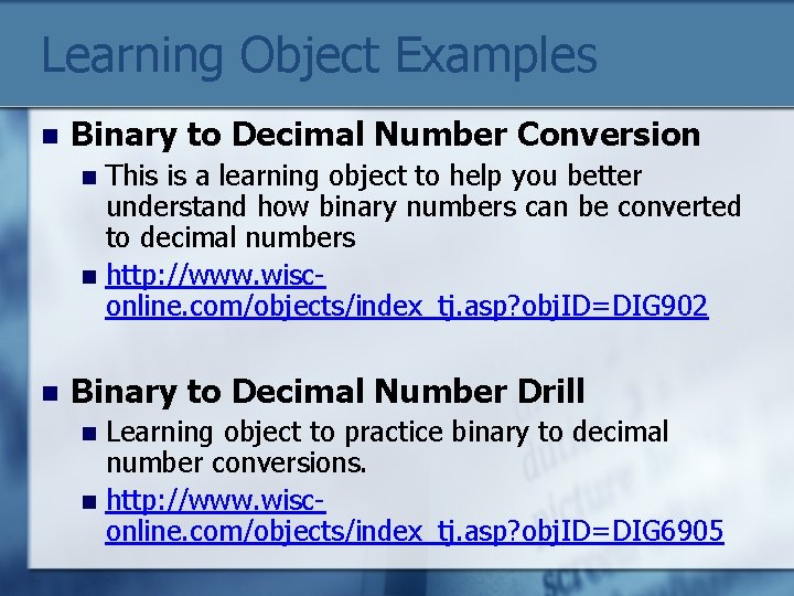 Learning Object Examples n Binary to Decimal Number Conversion This is a learning object