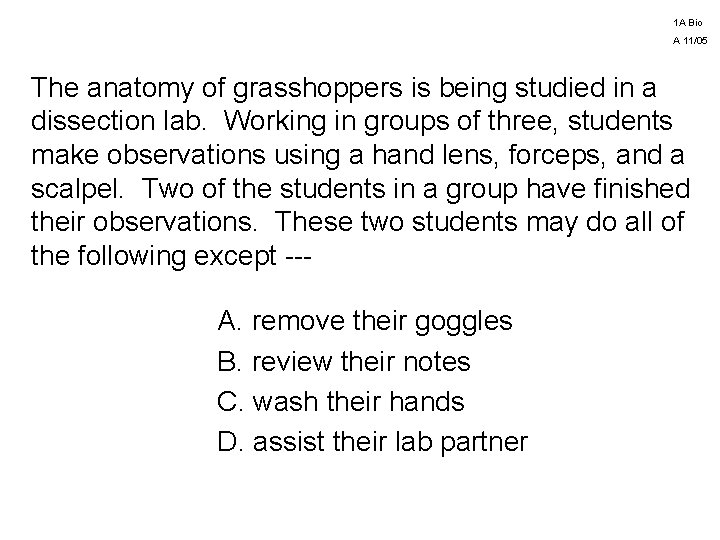 1 A Bio A 11/05 The anatomy of grasshoppers is being studied in a