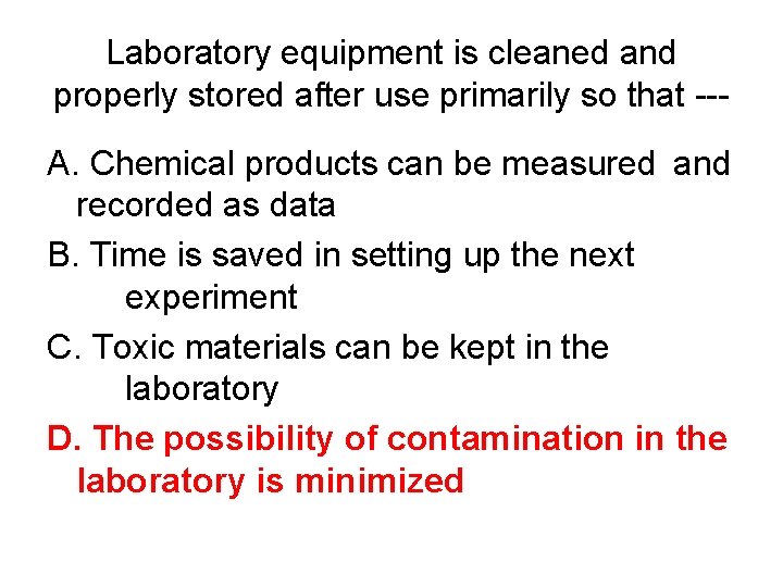 Laboratory equipment is cleaned and properly stored after use primarily so that --- A.