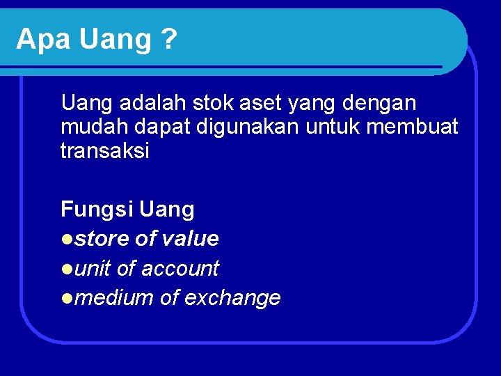 Apa Uang ? Uang adalah stok aset yang dengan mudah dapat digunakan untuk membuat