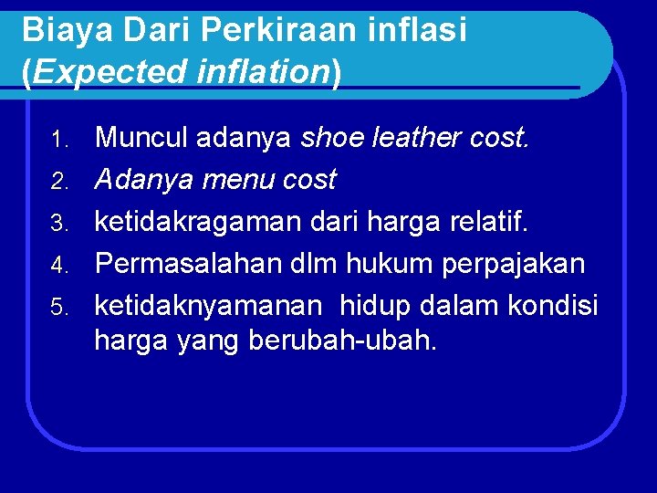 Biaya Dari Perkiraan inflasi (Expected inflation) 1. 2. 3. 4. 5. Muncul adanya shoe