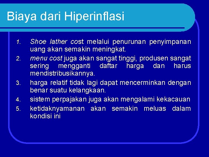 Biaya dari Hiperinflasi 1. 2. 3. 4. 5. Shoe lather cost melalui penurunan penyimpanan