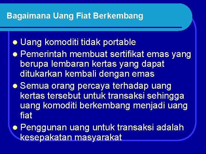 Bagaimana Uang Fiat Berkembang l Uang komoditi tidak portable l Pemerintah membuat sertifikat emas