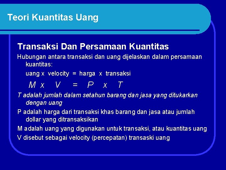 Teori Kuantitas Uang Transaksi Dan Persamaan Kuantitas Hubungan antara transaksi dan uang dijelaskan dalam