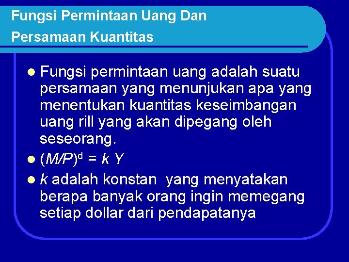 Fungsi Permintaan Uang Dan Persamaan Kuantitas l Fungsi permintaan uang adalah suatu persamaan yang