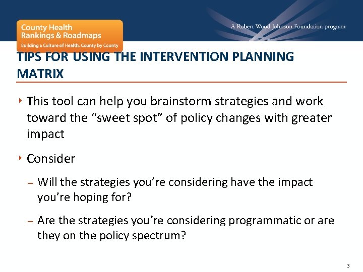 TIPS FOR USING THE INTERVENTION PLANNING MATRIX ‣ This tool can help you brainstorm