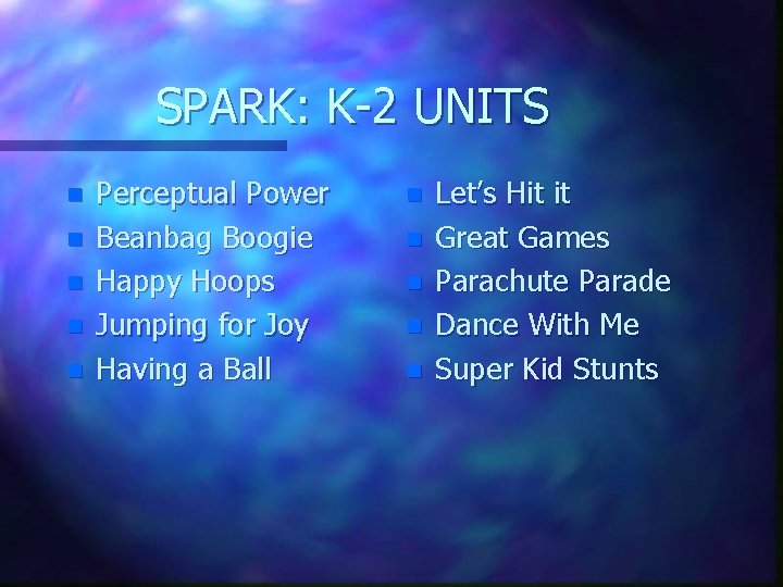 SPARK: K-2 UNITS n n n Perceptual Power Beanbag Boogie Happy Hoops Jumping for