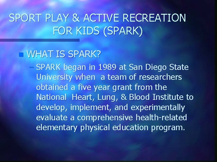 SPORT PLAY & ACTIVE RECREATION FOR KIDS (SPARK) n WHAT IS SPARK? – SPARK