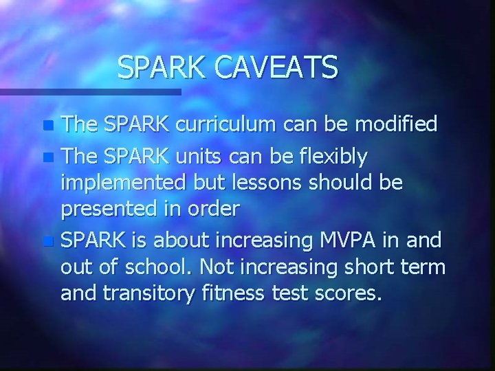 SPARK CAVEATS The SPARK curriculum can be modified n The SPARK units can be