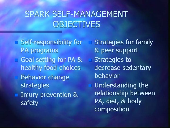 SPARK SELF-MANAGEMENT OBJECTIVES n n Self-responsibility for PA programs Goal setting for PA &