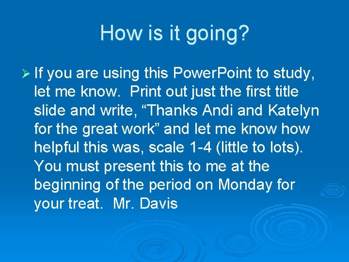 How is it going? Ø If you are using this Power. Point to study,