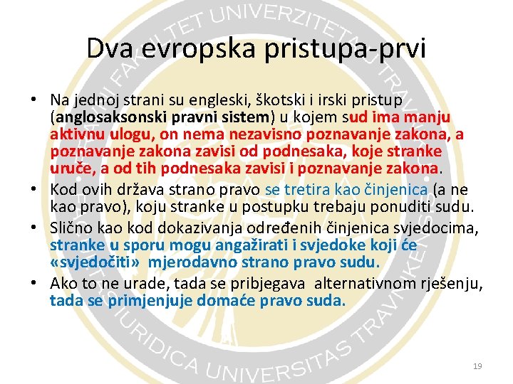 Dva evropska pristupa-prvi • Na jednoj strani su engleski, škotski i irski pristup (anglosaksonski