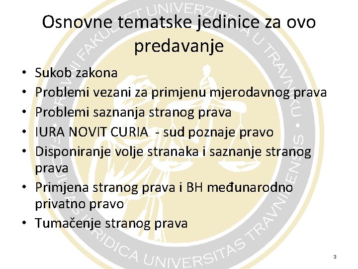 Osnovne tematske jedinice za ovo predavanje Sukob zakona Problemi vezani za primjenu mjerodavnog prava