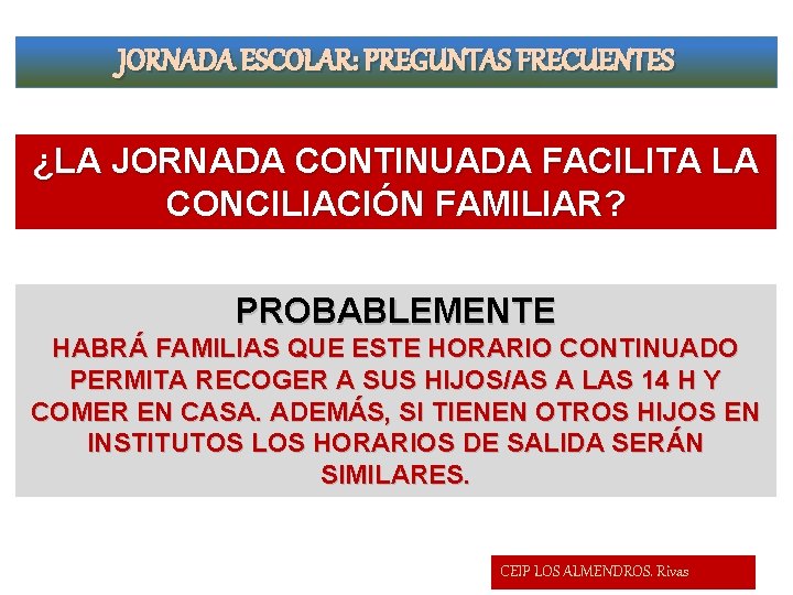 JORNADA ESCOLAR: PREGUNTAS FRECUENTES ¿LA JORNADA CONTINUADA FACILITA LA CONCILIACIÓN FAMILIAR? PROBABLEMENTE HABRÁ FAMILIAS