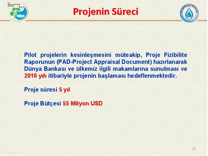 Projenin Süreci Pilot projelerin kesinleşmesini müteakip, Proje Fizibilite Raporunun (PAD-Project Appraisal Document) hazırlanarak Dünya