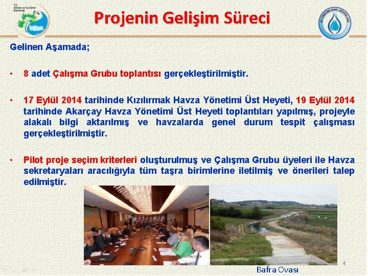 Projenin Gelişim Süreci Gelinen Aşamada; • 8 adet Çalışma Grubu toplantısı gerçekleştirilmiştir. • 17