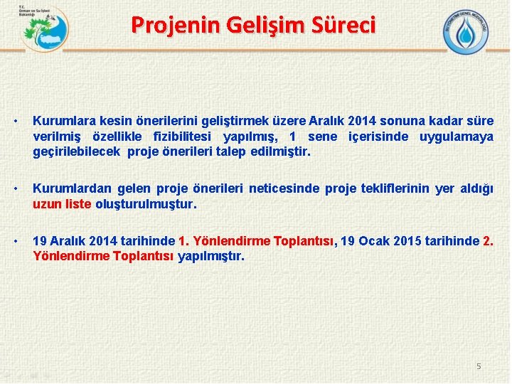 Projenin Gelişim Süreci • Kurumlara kesin önerilerini geliştirmek üzere Aralık 2014 sonuna kadar süre