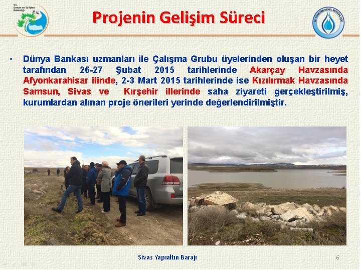 Projenin Gelişim Süreci • Dünya Bankası uzmanları ile Çalışma Grubu üyelerinden oluşan bir heyet