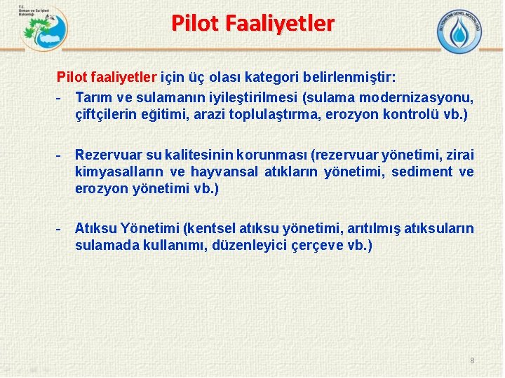 Pilot Faaliyetler Pilot faaliyetler için üç olası kategori belirlenmiştir: - Tarım ve sulamanın iyileştirilmesi